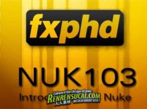 《Nuke入门基础教程》FXPHD NUK103 Introduction to Nuke