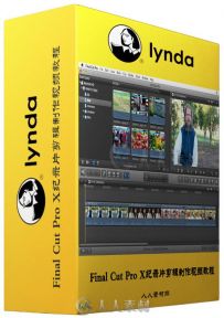 Final Cut Pro X纪录片剪辑制作视频教程 Lynda Documentary Editing with Final Cu...